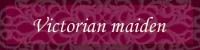 Victorian maiden